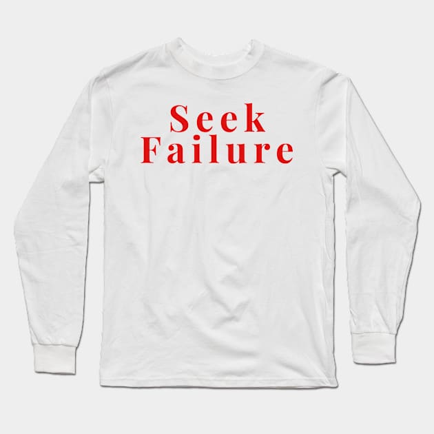 Seek Failure Long Sleeve T-Shirt by DrystalDesigns